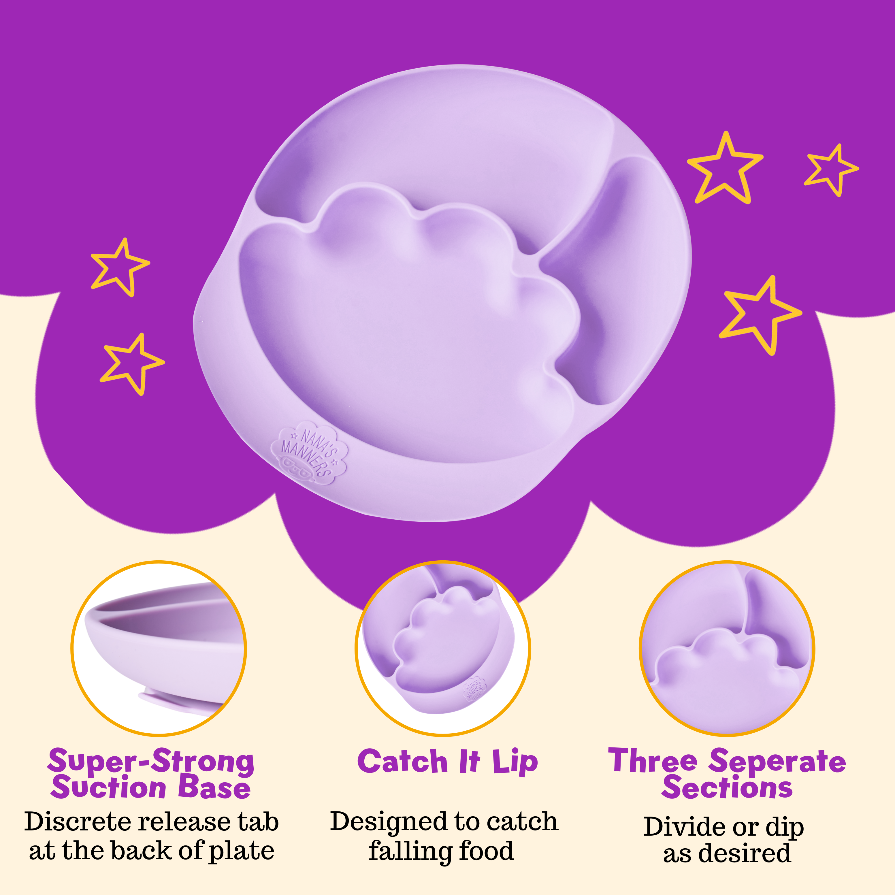 Our plates have a super strong suction base, catch all lip and three different sized sections.