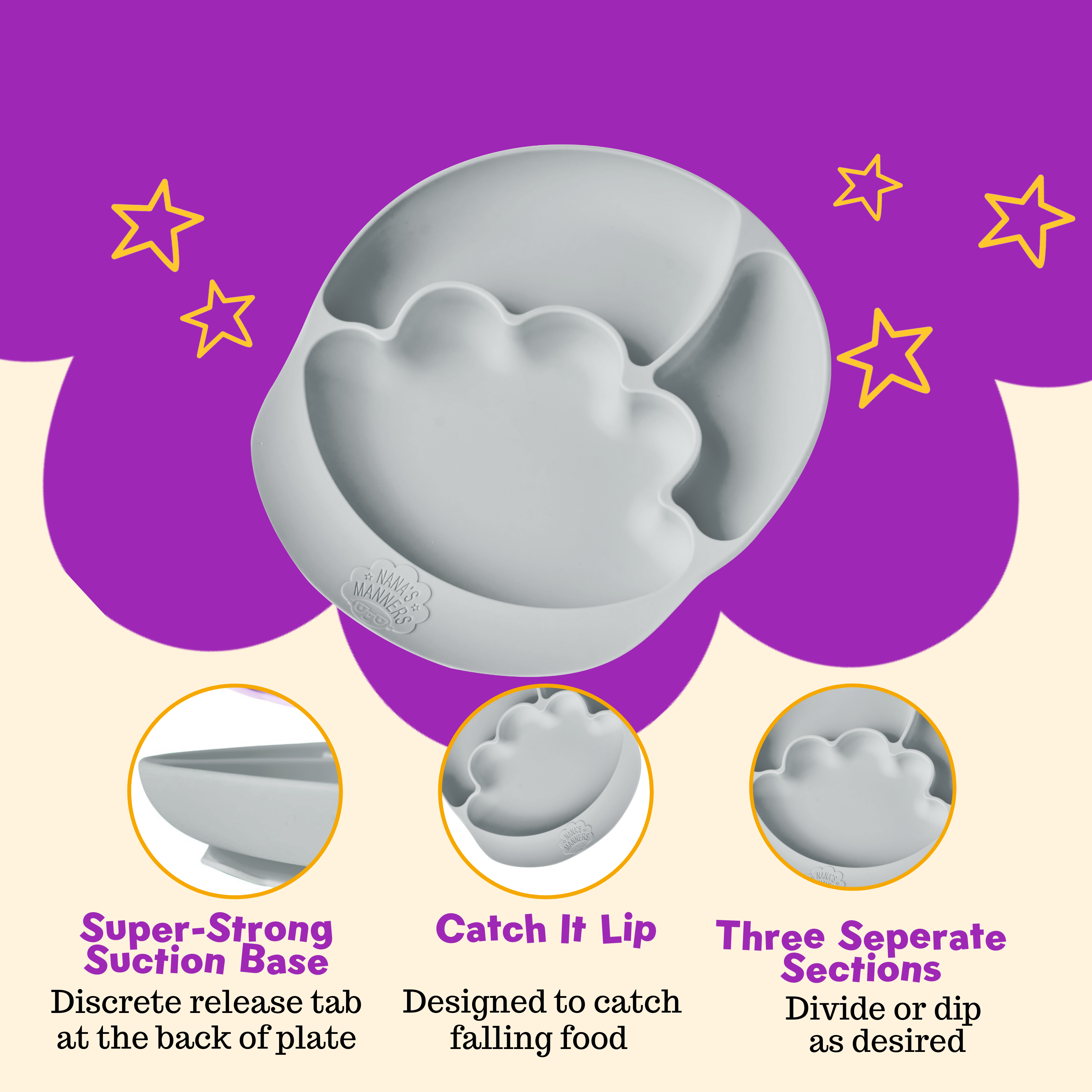 Our plates have a super strong suction base, catch all lip and three different sized sections.
