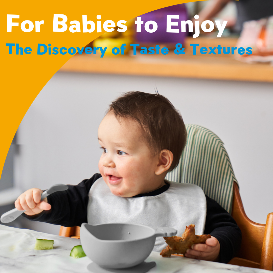 Perfectly Designed for Babies to Enjoy Tastes & Textures